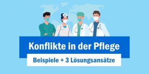 Read more about the article Konflikte in der Pflege: Beispiele + 3 Lösungsansätze