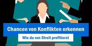 Read more about the article Chancen von Konflikten erkennen: Wie du von Streit profitierst